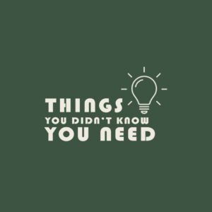 -Things You Didn't Know You Need-
